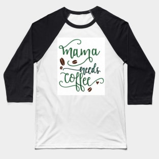 Mama Needs Coffee Baseball T-Shirt